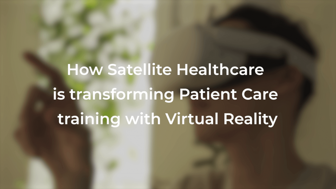 How Satellite Healthcare is tranforming patient care training with Virtual Reality?